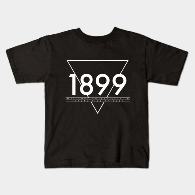1899: May Your Coffee Kick In Before Reality Does Kids T-Shirt by cabinboy100